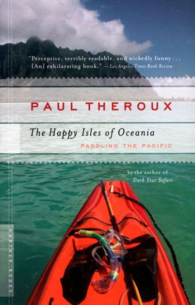 Read The Happy Isles Of Oceania Paddling The Pacific By Paul Theroux