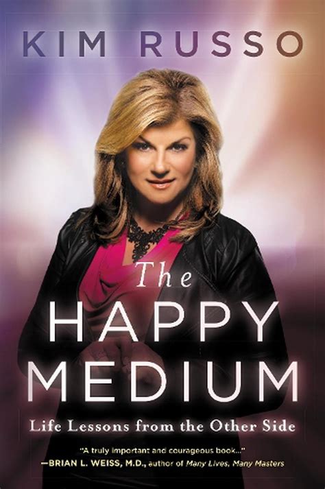 Read Online The Happy Medium Life Lessons From The Other Side By Kim Russo