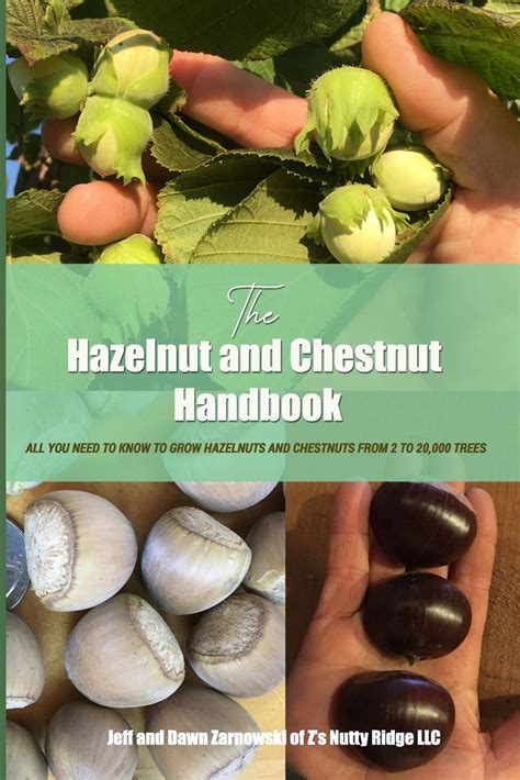 Read The Hazelnut And Chestnut Handbook All You Need To Know To Grow Hazelnuts And Chestnuts From 2 To 20000 Trees By Jeffrey And Dawn Zarnowski