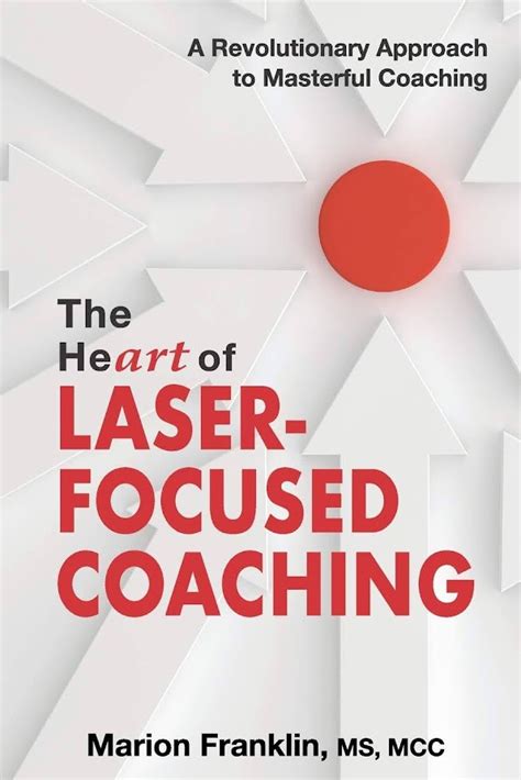 Download The Heart Of Laserfocused Coaching A Revolutionary Approach To Masterful Coaching By Marion Franklin