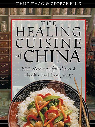 Read Online The Healing Cuisine Of China 300 Recipes For Vibrant Health And Longevity By Zhuo Zhao