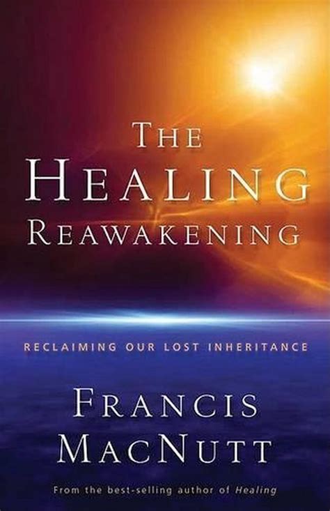 Read The Healing Reawakening Reclaiming Our Lost Inheritance By Francis S Macnutt