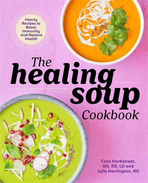 Read The Healing Soup Cookbook Hearty Recipes To Boost Immunity And Restore Health By Cara Harbstreet Ms Rd Ld