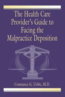 Download The Health Care Providers Guide To Facing The Malpractice Deposition By Constance G Uribe