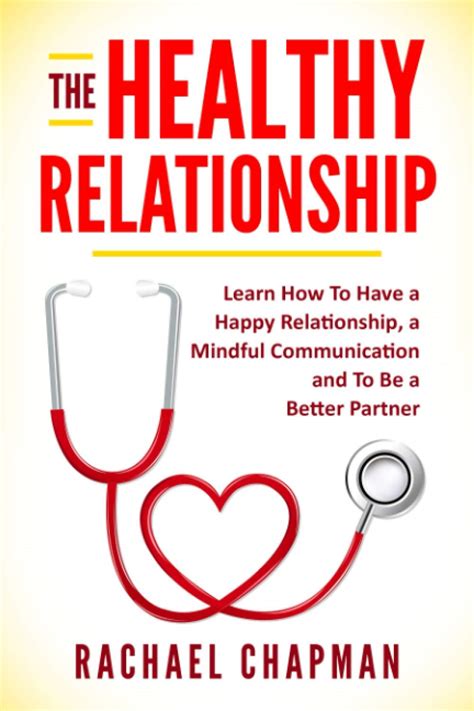 Read The Healthy Relationship Learn How To Have A Happy Relationship A Mindful Communication And To Be A Better Partner By Rachael Chapman