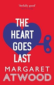 Read Online The Heart Goes Last By Margaret Atwood