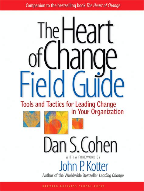 Read Online The Heart Of Change Field Guide Tools And Tactics For Leading Change In Your Organization By Dan S Cohen