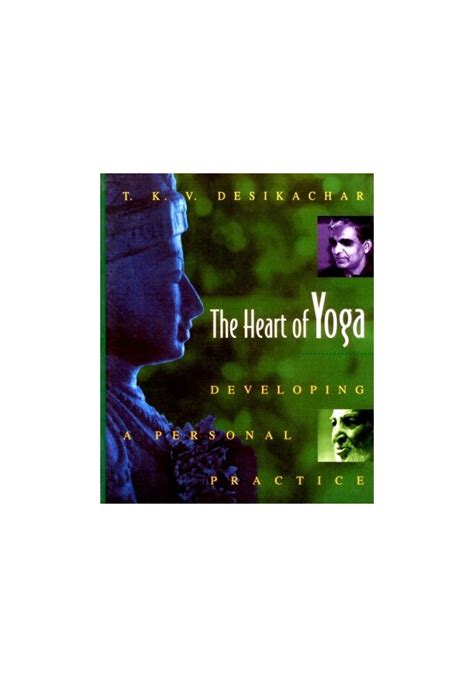 Read Online The Heart Of Yoga Developing A Personal Practice By Tkv Desikachar