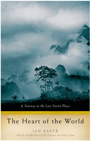 Read Online The Heart Of The World A Journey To The Last Secret Place By Ian Baker