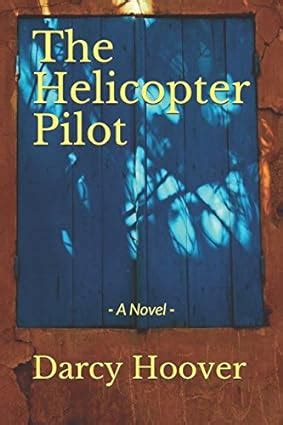 Read The Helicopter Pilot A Novel By Darcy Hoover