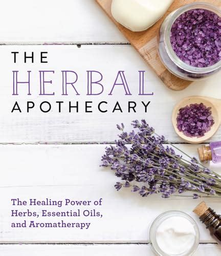 Full Download The Herbal Apothecary Healing Power Of Herbs Essential Oils And Aromatherapy By Publications International