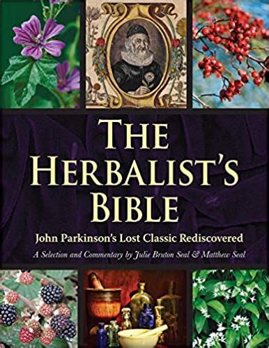 Read The Herbalists Bible John Parkinsons Lost Classic82 Herbs And Their Medicinal Uses By Julie Brutonseal