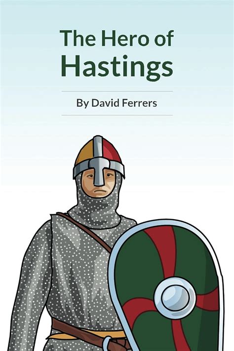 Full Download The Hero Of Hastings The Knight Who Saved The Life Of The Future King Of England The Defer Family History Book 1 By David Ferrers