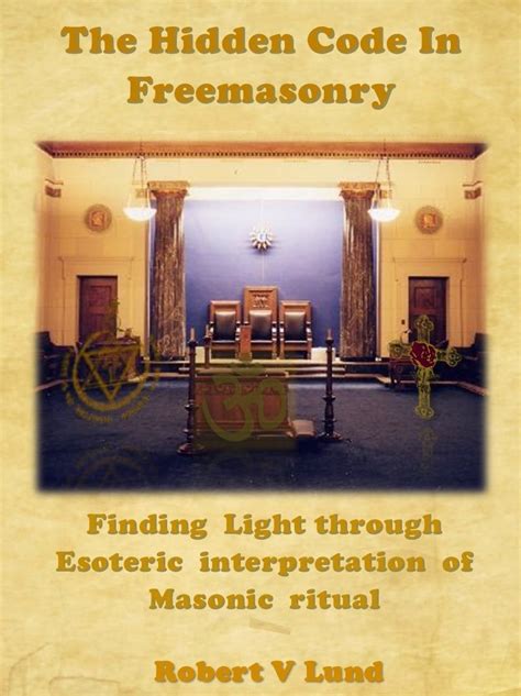 Read The Hidden Code In Freemasonry Finding Light Through Esoteric Interpretation Of Masonic Ritual By Robert Lund