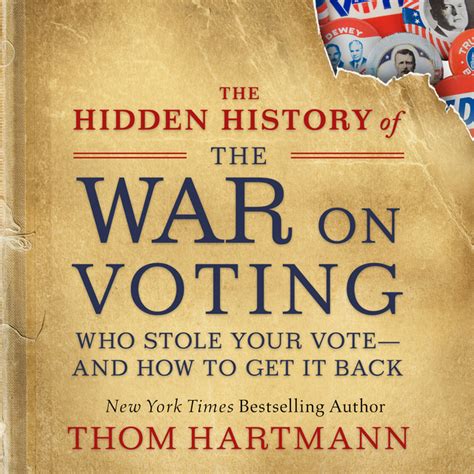 Download The Hidden History Of The War On Voting Who Stole Your Vote And How To Get It Back By Thom Hartmann