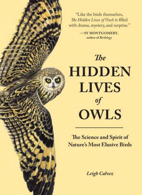 Full Download The Hidden Lives Of Owls The Science And Spirit Of Natures Most Elusive Birds By Leigh Calvez