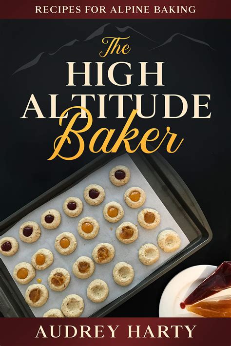 Read Online The High Altitude Baker Recipes For Alpine Baking By Audrey Harty