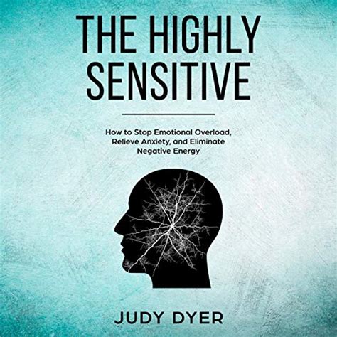 Read The Highly Sensitive How To Stop Emotional Overload Relieve Anxiety And Eliminate Negative Energy By Judy Dyer