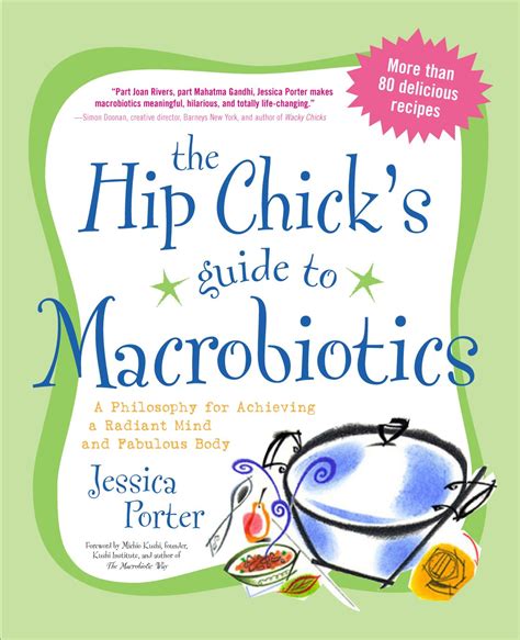 Read Online The Hip Chicks Guide To Macrobiotics A Philosophy For Achieving A Radiant Mind And A Fabulous Body By Jessica Porter