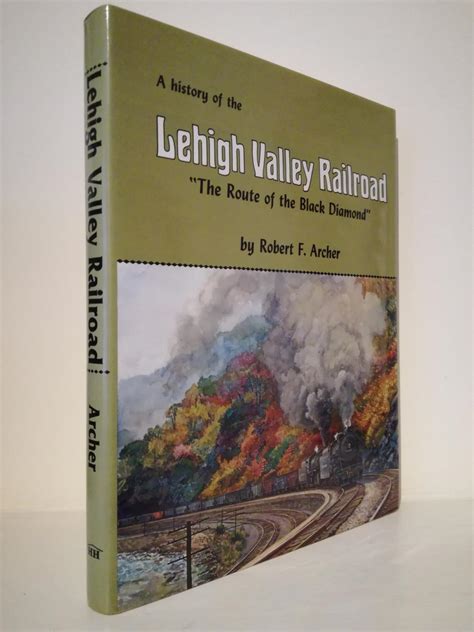 Read The History Of The Lehigh Valley Railroad The Route Of The Black Diamond By Robert F Archer