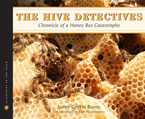 Read Online The Hive Detectives Chronicle Of A Honey Bee Catastrophe By Loree Griffin Burns