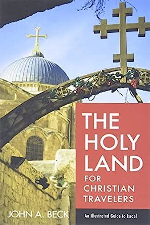 Read The Holy Land For Christian Travelers An Illustrated Guide To Israel By John A Beck