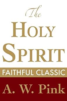 Download The Holy Spirit Arthur Pink Collection By Arthur W Pink