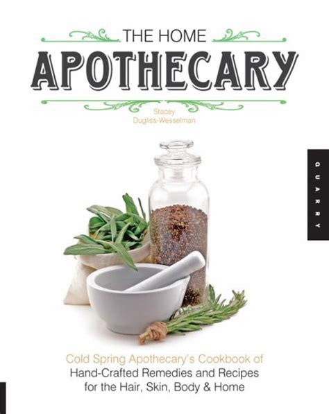 Full Download The Home Apothecary Cold Spring Apothecarys Cookbook Of Handcrafted Remedies  Recipes For The Hair Skin Body And Home By Stacey Duglisswesselman