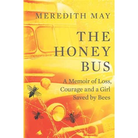 Full Download The Honey Bus A Memoir Of Loss Courage And A Girl Saved By Bees By Meredith May