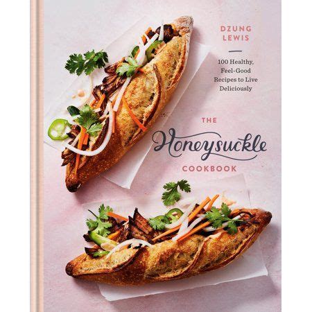 Download The Honeysuckle Cookbook 100 Simply Wholesome Recipes To Make Life More Healthy By Dzung Lewis
