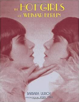 Full Download The Hot Girls Of Weimar Berlin By Barbara Ulrich