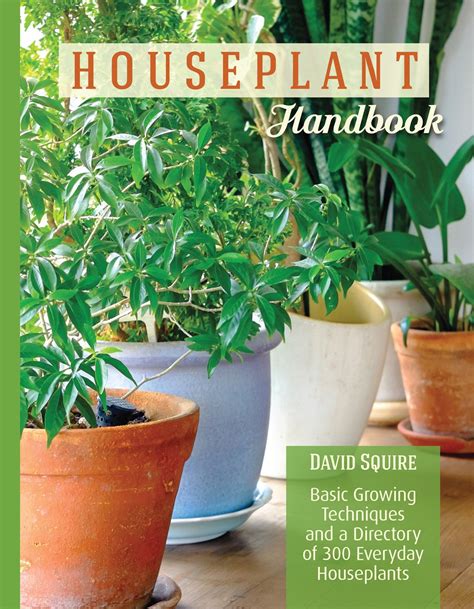 Read The Houseplant Handbook Basic Growing Techniques And A Directory Of 250 Everyday Houseplants By David Squire