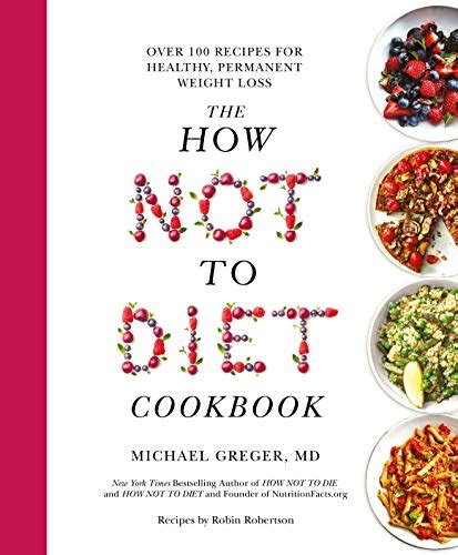 Download The How Not To Diet Cookbook 100 Recipes For Healthy Permanent Weight Loss By Michael Greger