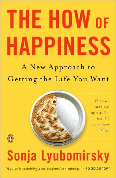Full Download The How Of Happiness A New Approach To Getting The Life You Want By Sonja Lyubomirsky