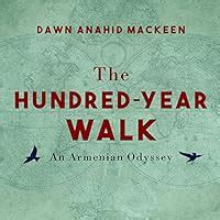 Read The Hundredyear Walk An Armenian Odyssey By Dawn Anahid Mackeen