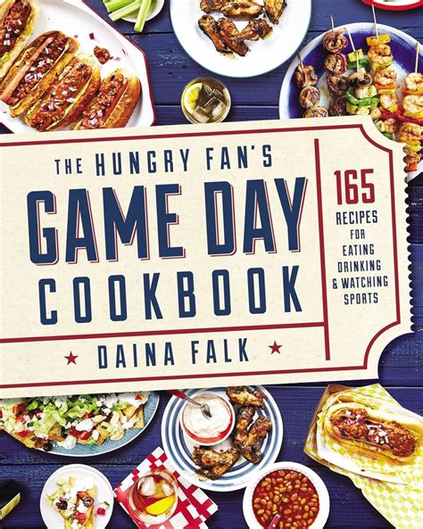 Full Download The Hungry Fans Game Day Cookbook 165 Recipes For Eating Drinking  Watching Sports By Daina Falk