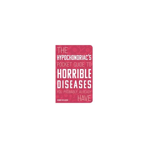 Download The Hypochondriacs Pocket Guide To Horrible Diseases You Probably Already Have By Dennis Diclaudio