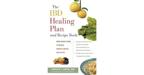 Read The Ibd Healing Plan And Recipe Book Using Whole Foods To Relieve Crohns Disease And Colitis By Christie A Korth