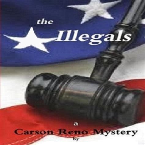 Full Download The Illegals Carson Reno Mystery 8 By Gerald W Darnell