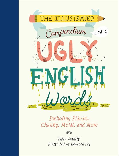 Read The Illustrated Compendium Of Ugly English Words Including Phlegm Chunky Moist And More By Tyler Vendetti