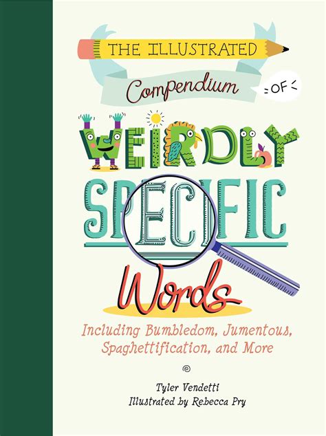 Download The Illustrated Compendium Of Weirdly Specific Words Including Bumbledom Jumentous Spaghettification And More By Tyler Vendetti
