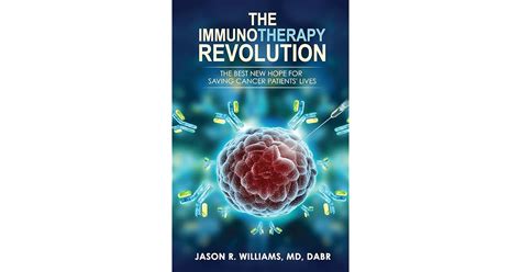 Full Download The Immunotherapy Revolution The Best New Hope For Saving Cancer Patients Lives By Jason R Williams Md