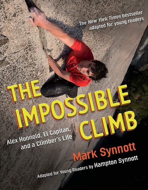 Read Online The Impossible Climb A Personal History Of Alex Honnolds Free Solo Of El Capitan And A Climbing Life By Mark Synnott