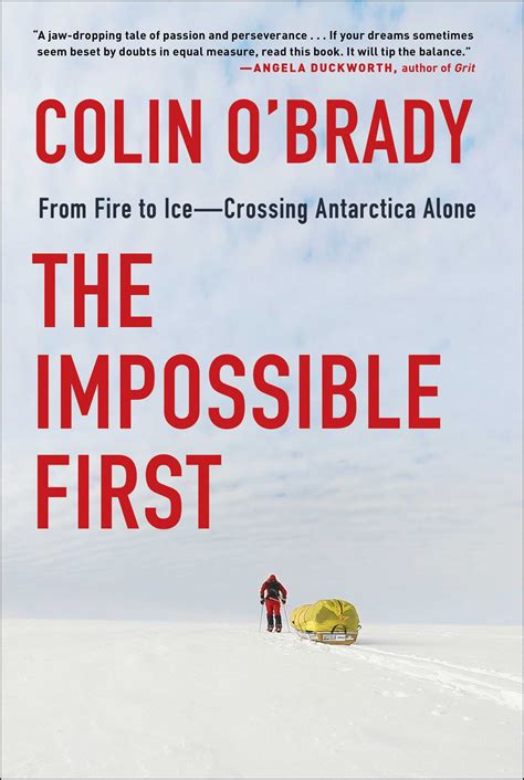 Read The Impossible First From Fire To Icecrossing Antarctica Alone By Colin Obrady