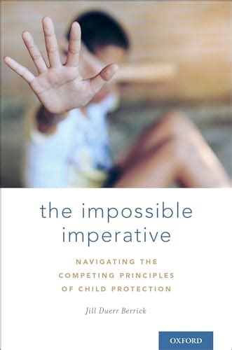 Download The Impossible Imperative Navigating The Competing Principles Of Child Protection By Jill Duerr Berrick