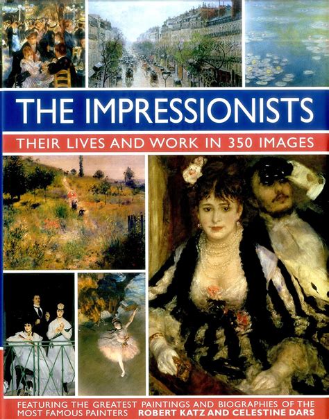 Read Online The Impressionists Their Lives And Works In 350 Images By Robert Katz