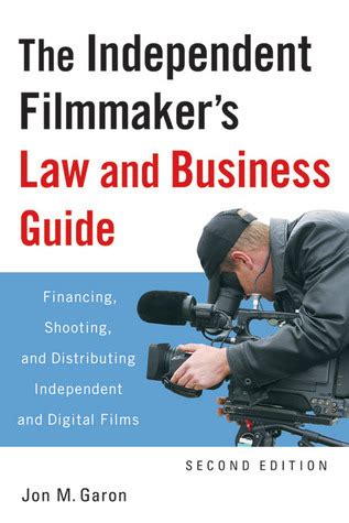 Read The Independent Filmmakers Law And Business Guide Financing Shooting And Distributing Independent And Digital Films By Jon M Garon