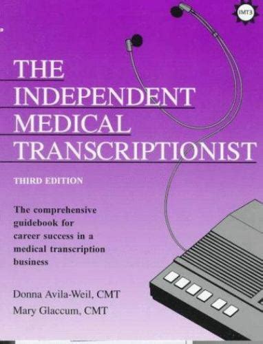 Download The Independent Medical Transcriptionist Fifth Edition The Comprehensive Guidebook For Career Success In A Medical Transcription Business By Donna Avilaweil
