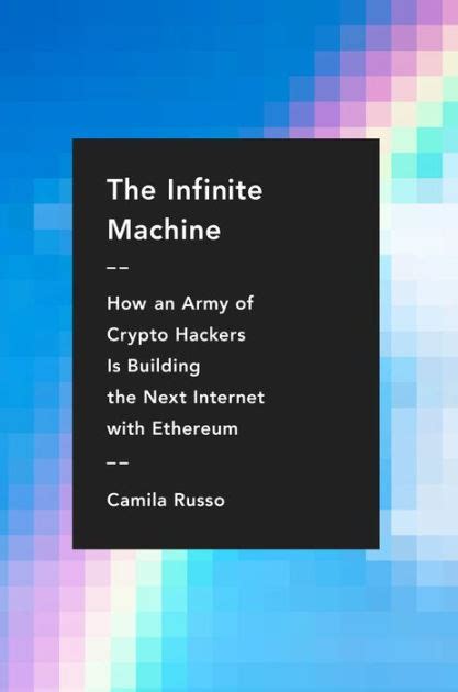 Full Download The Infinite Machine How An Army Of Cryptohackers Is Building The Next Internet With Ethereum By Camila Russo
