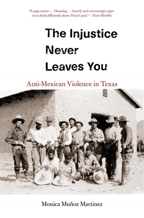 Read Online The Injustice Never Leaves You Antimexican Violence In Texas By Monica Muoz Martinez